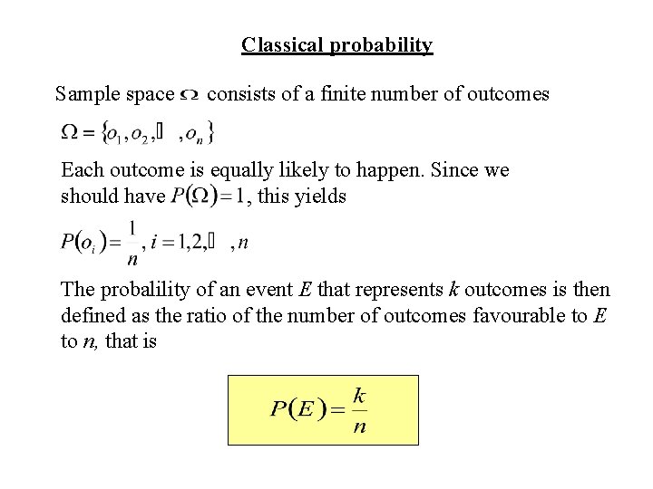 Classical probability Sample space consists of a finite number of outcomes Each outcome is