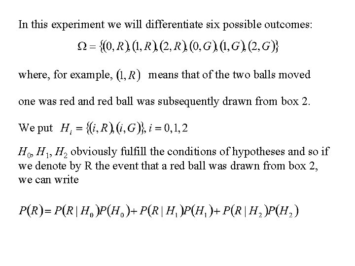 In this experiment we will differentiate six possible outcomes: where, for example, means that