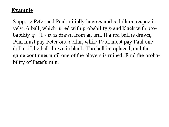 Example Suppose Peter and Paul initially have m and n dollars, respectively. A ball,