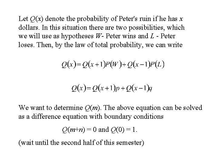 Let Q(x) denote the probability of Peter's ruin if he has x dollars. In