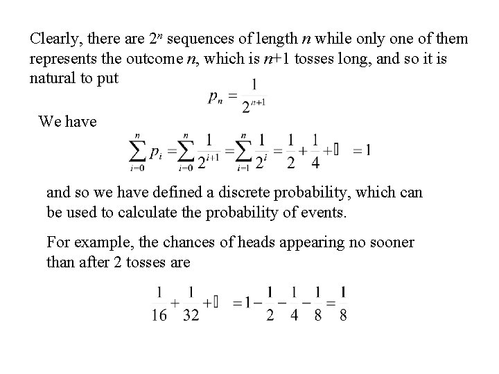 Clearly, there are 2 n sequences of length n while only one of them