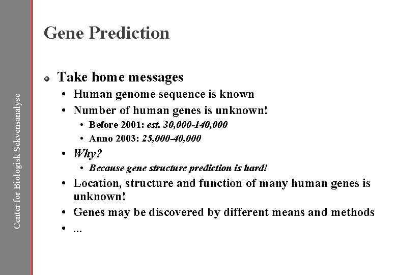 Gene Prediction Center for Biologisk Sekvensanalyse Take home messages • Human genome sequence is