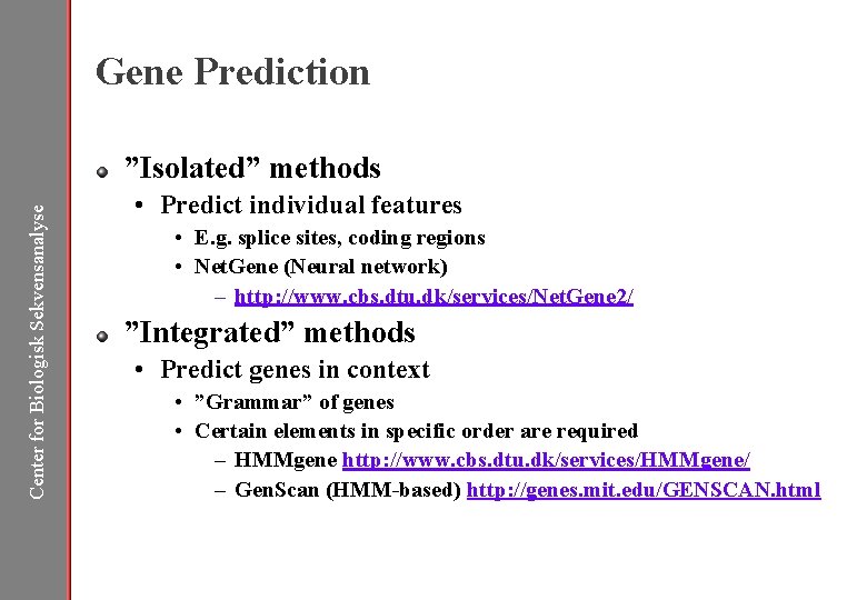 Gene Prediction Center for Biologisk Sekvensanalyse ”Isolated” methods • Predict individual features • E.