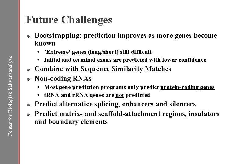Future Challenges Center for Biologisk Sekvensanalyse Bootstrapping: prediction improves as more genes become known