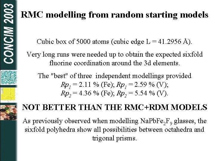 RMC modelling from random starting models Cubic box of 5000 atoms (cubic edge L
