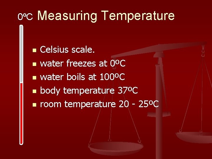 0ºC Measuring Temperature n n n Celsius scale. water freezes at 0ºC water boils