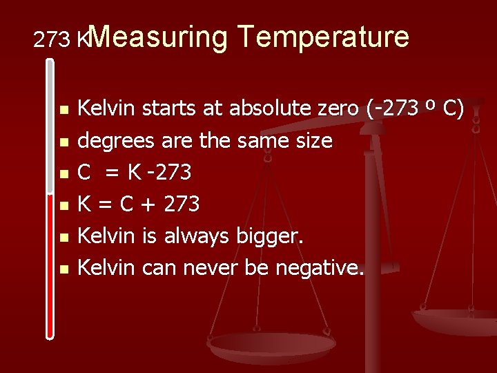 273 KMeasuring n n n Temperature Kelvin starts at absolute zero (-273 º C)