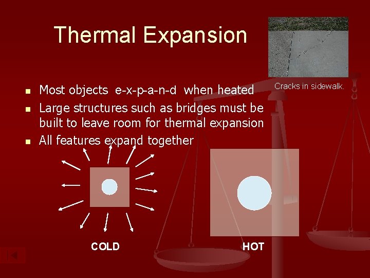 Thermal Expansion n Most objects e-x-p-a-n-d when heated Large structures such as bridges must