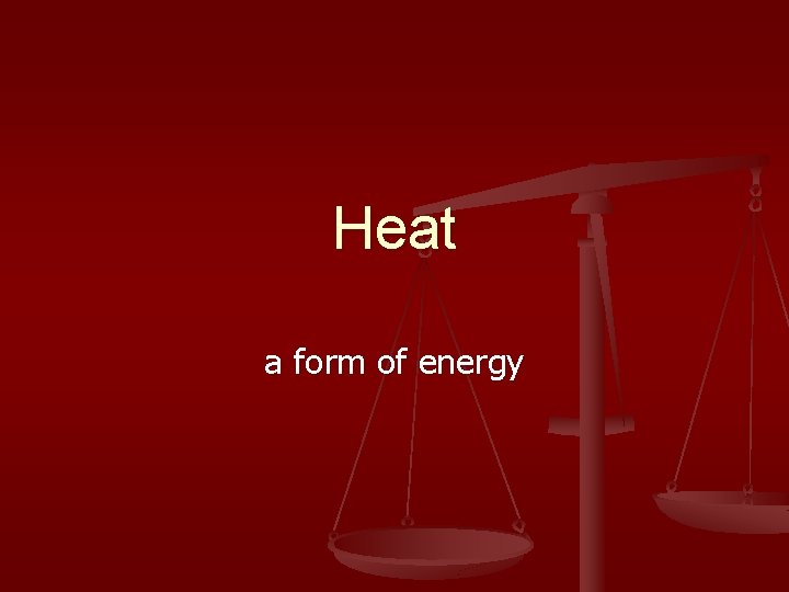 Heat a form of energy 