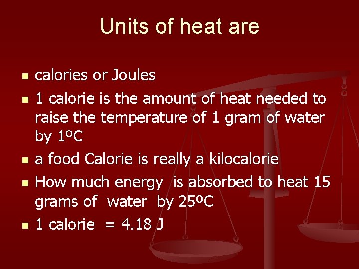 Units of heat are n n n calories or Joules 1 calorie is the