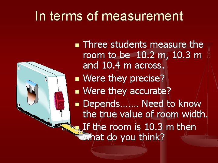 In terms of measurement n n n Three students measure the room to be