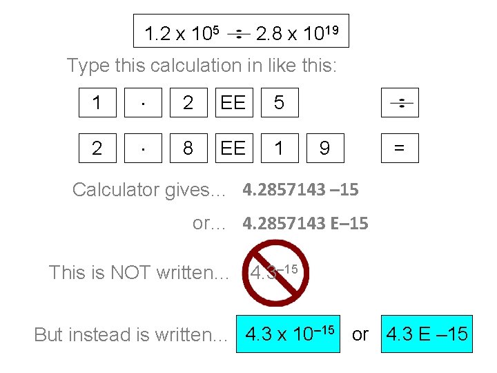 1. 2 x 105 2. 8 x 1019 Type this calculation in like this: