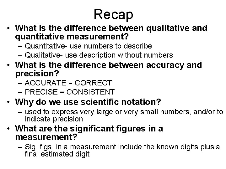 Recap • What is the difference between qualitative and quantitative measurement? – Quantitative- use