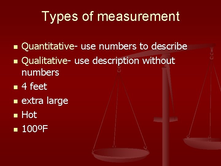 Types of measurement n n n Quantitative- use numbers to describe Qualitative- use description