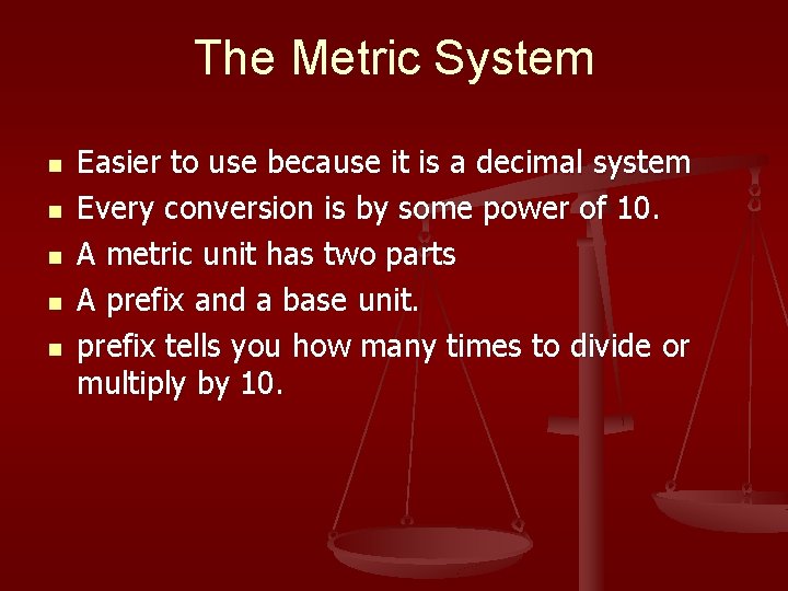 The Metric System n n n Easier to use because it is a decimal