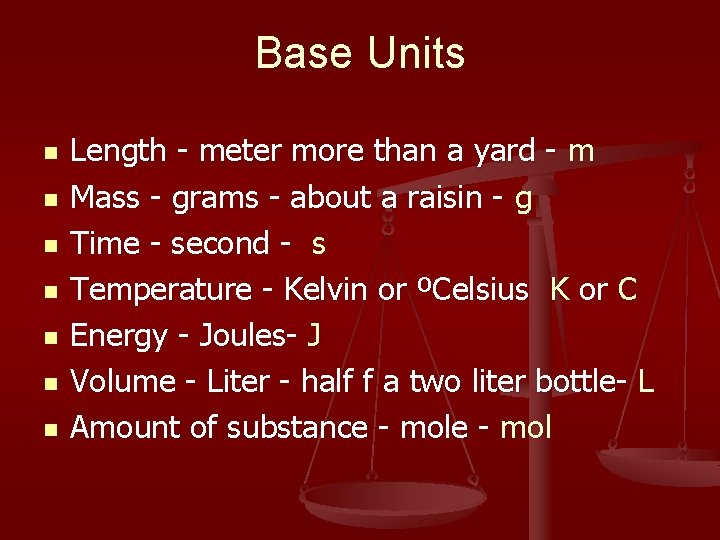 Base Units n n n n Length - meter more than a yard -