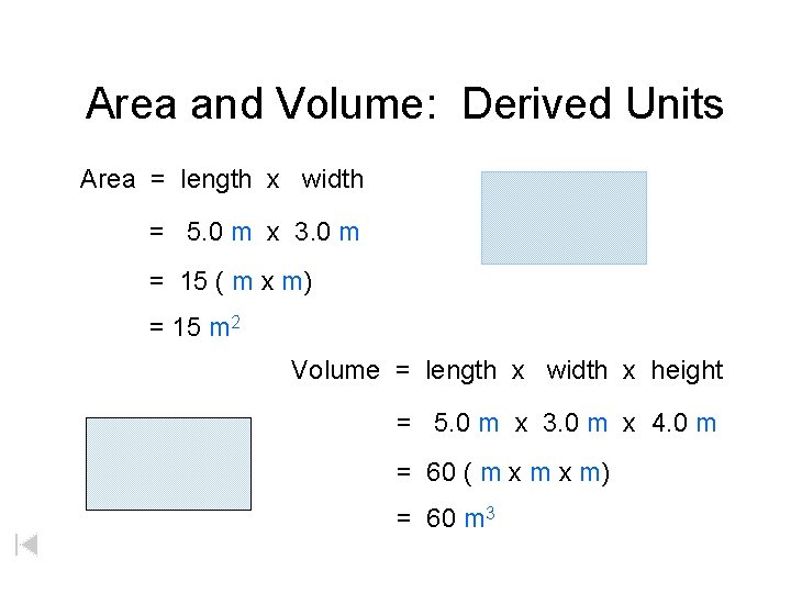 Area and Volume: Derived Units Area = length x width = 5. 0 m