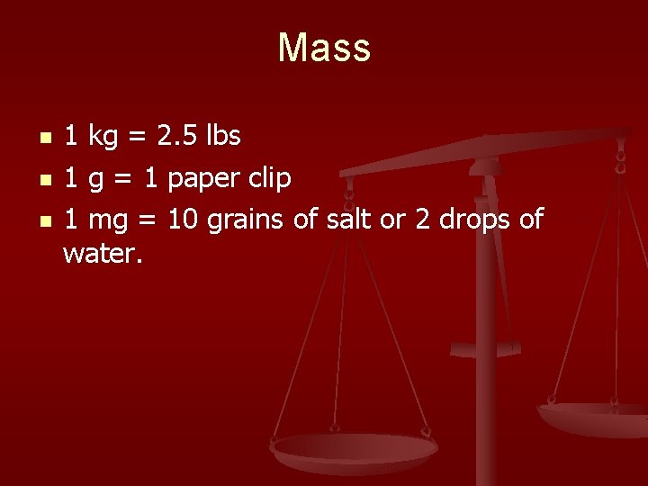 Mass n n n 1 kg = 2. 5 lbs 1 g = 1