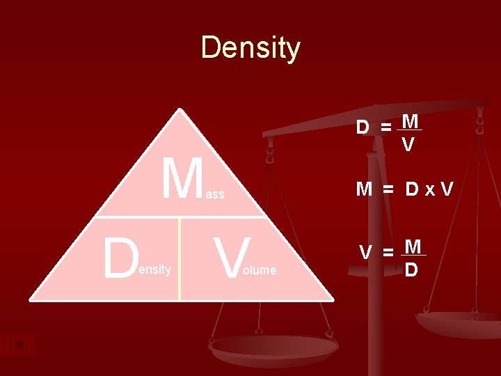 Density D = M V M M = Dx. V ass D ensity V