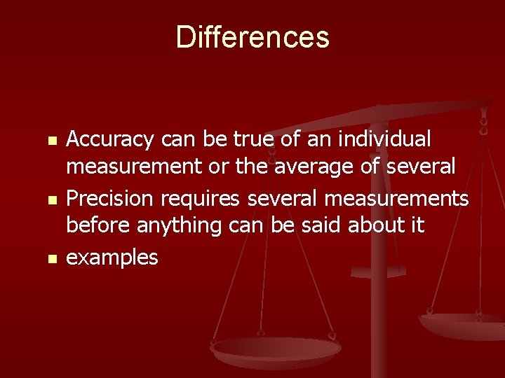 Differences n n n Accuracy can be true of an individual measurement or the