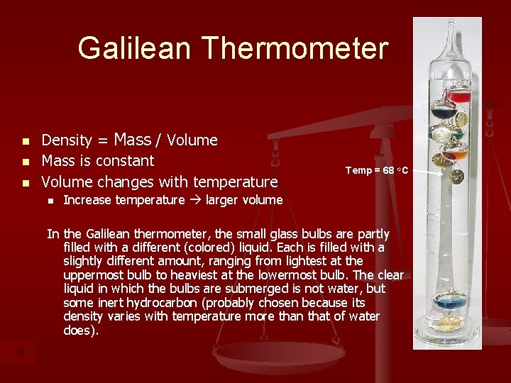 Galilean Thermometer n n n Density = Mass / Volume Mass is constant Volume