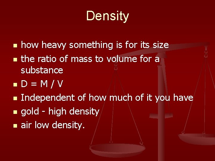 Density n n n how heavy something is for its size the ratio of
