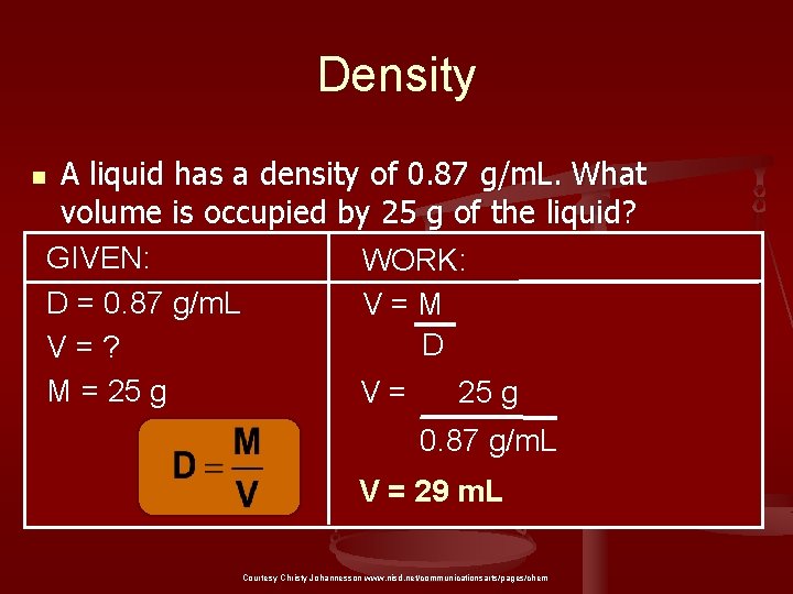 Density A liquid has a density of 0. 87 g/m. L. What volume is