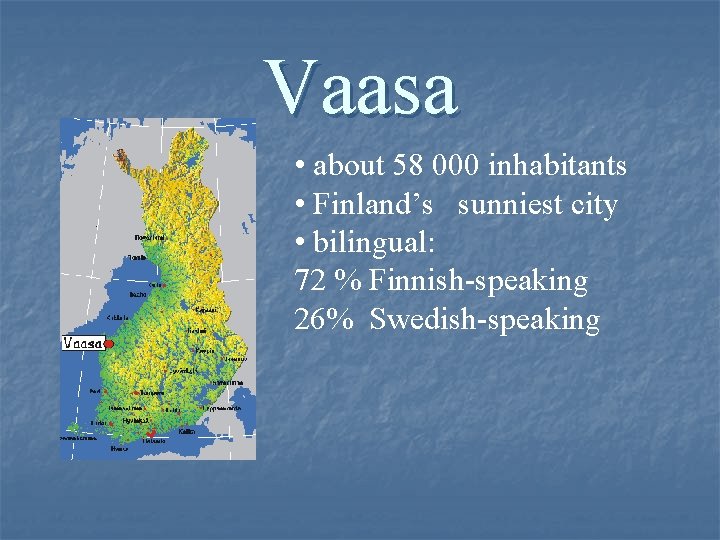 Vaasa • about 58 000 inhabitants • Finland’s sunniest city • bilingual: 72 %