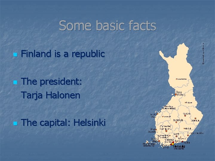 Some basic facts n n n Finland is a republic The president: Tarja Halonen