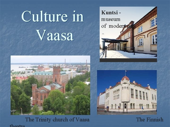 Culture in Vaasa The Trinity church of Vaasa Kuntsi museum of modern arts The