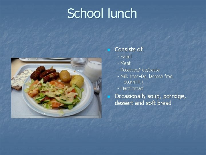 School lunch n Consists of: - Salad - Meat - Potatoes/rice/pasta - Milk (non-fat,
