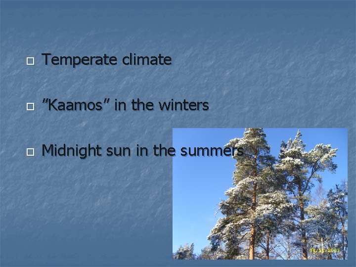  Temperate climate ”Kaamos” in the winters Midnight sun in the summers 