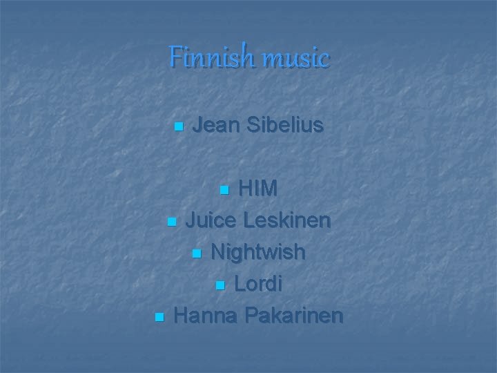 Finnish music n Jean Sibelius HIM n Juice Leskinen n Nightwish n Lordi n