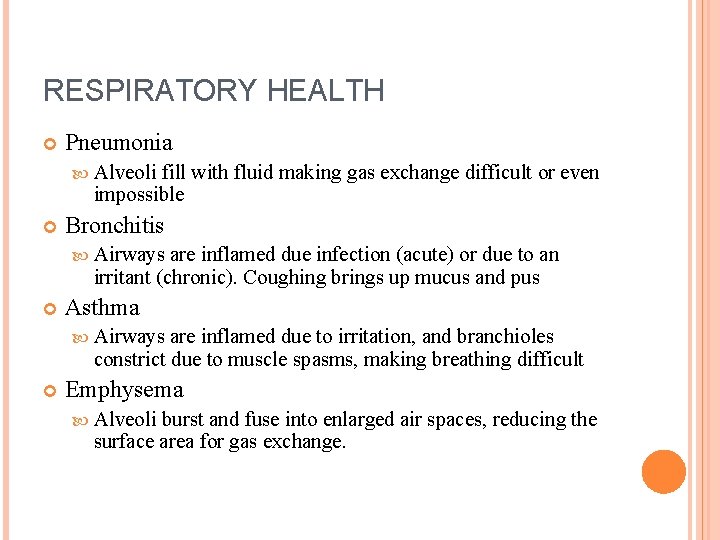 RESPIRATORY HEALTH Pneumonia Alveoli fill with fluid making gas exchange difficult or even impossible