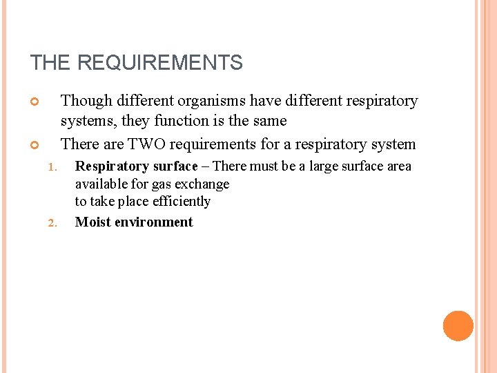 THE REQUIREMENTS Though different organisms have different respiratory systems, they function is the same