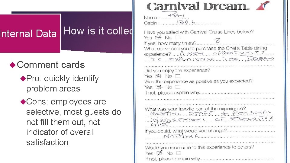 Internal Data How is it collected? Comment cards Pro: quickly identify problem areas Cons: