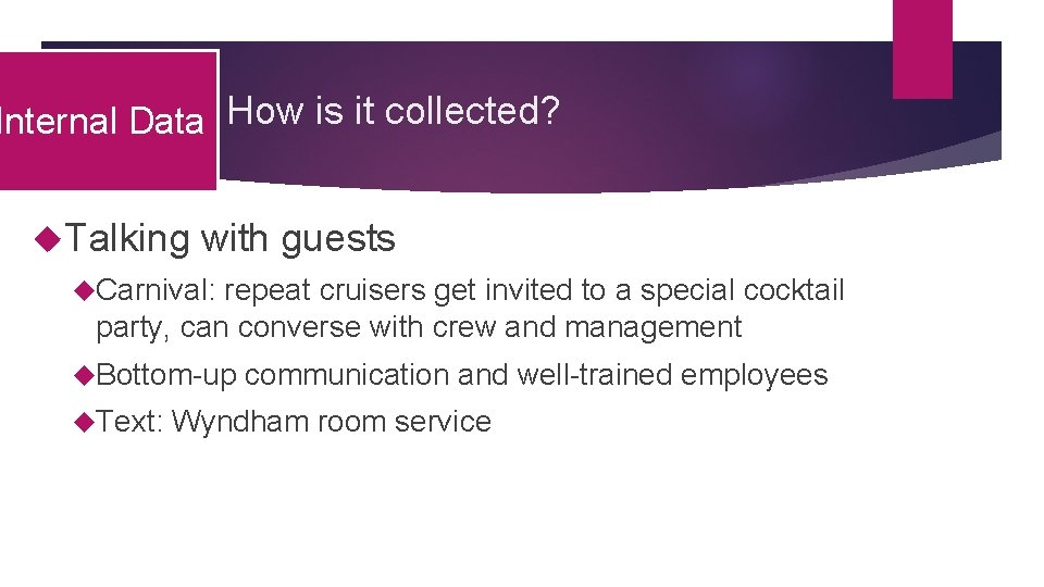 Internal Data How is it collected? Talking with guests Carnival: repeat cruisers get invited