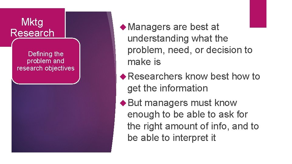 Mktg Research Defining the problem and research objectives Managers are best at understanding what