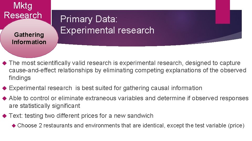 Mktg Research Gathering Information Primary Data: Experimental research The most scientifically valid research is