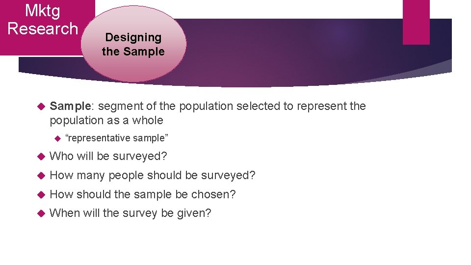 Mktg Research Designing the Sample: segment of the population selected to represent the population