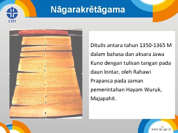 Nāgarakrĕtāgama Ditulis antara tahun 1350 -1365 M dalam bahasa dan aksara Jawa Kuno dengan