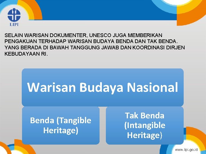 SELAIN WARISAN DOKUMENTER, UNESCO JUGA MEMBERIKAN PENGAKUAN TERHADAP WARISAN BUDAYA BENDA DAN TAK BENDA.