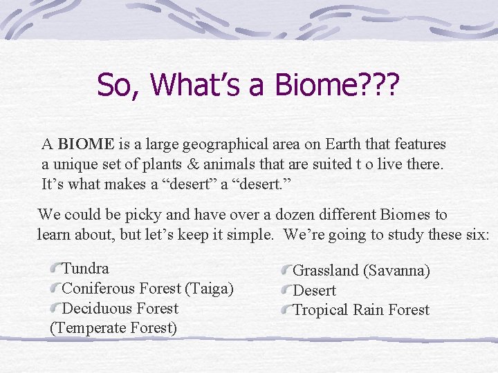 So, What’s a Biome? ? ? A BIOME is a large geographical area on