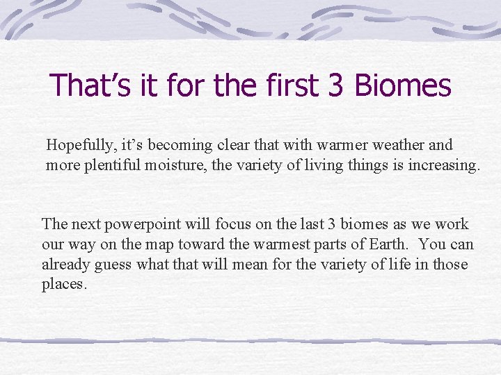 That’s it for the first 3 Biomes Hopefully, it’s becoming clear that with warmer