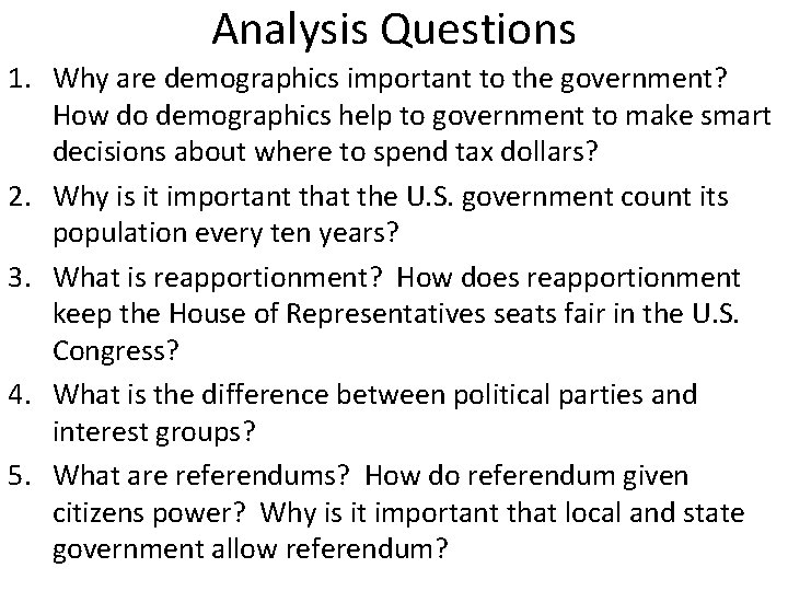 Analysis Questions 1. Why are demographics important to the government? How do demographics help