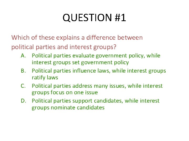 QUESTION #1 Which of these explains a difference between political parties and interest groups?