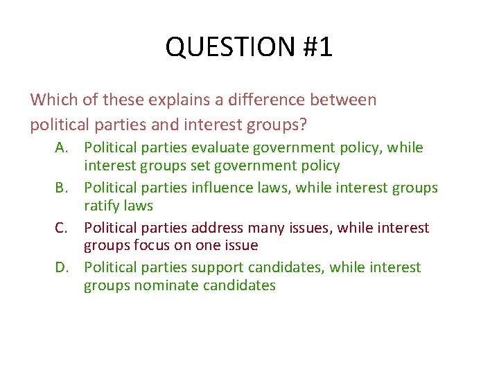 QUESTION #1 Which of these explains a difference between political parties and interest groups?