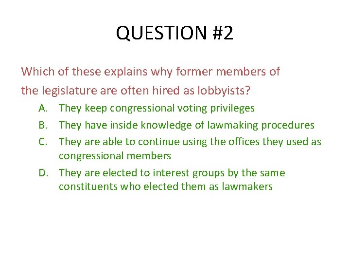 QUESTION #2 Which of these explains why former members of the legislature are often