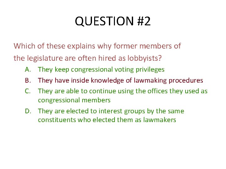 QUESTION #2 Which of these explains why former members of the legislature are often