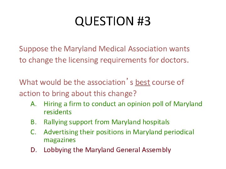 QUESTION #3 Suppose the Maryland Medical Association wants to change the licensing requirements for